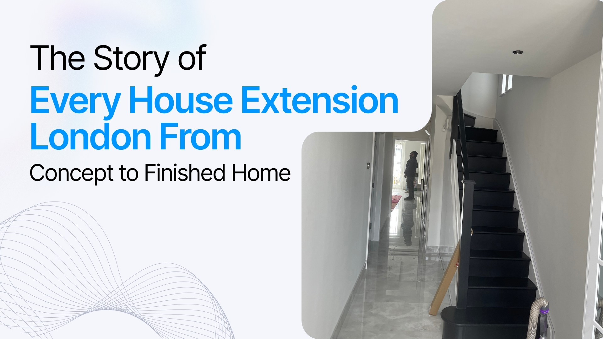 The Complete Story of House Extension Projects in London
